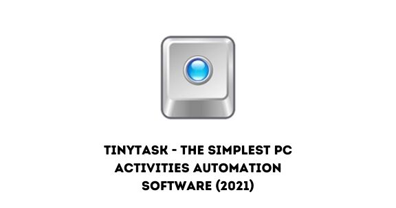 TinyTask - The Simplest PC Activities Automation Software (2021)